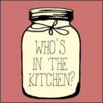 Who's in the Kitchen Who's in the Kitchen